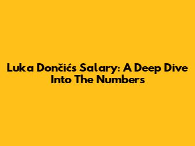 Luka Dončić's Salary: A Deep Dive Into The Numbers