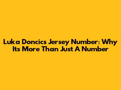 Luka Doncic's Jersey Number: Why It's More Than Just A Number