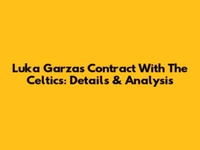 Luka Garza's Contract With The Celtics: Details & Analysis
