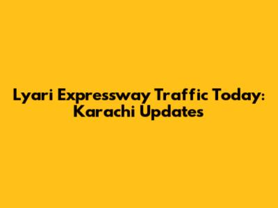 Lyari Expressway Traffic Today: Karachi Updates