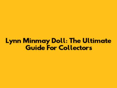 Lynn Minmay Doll: The Ultimate Guide For Collectors