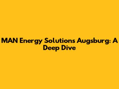 MAN Energy Solutions Augsburg: A Deep Dive