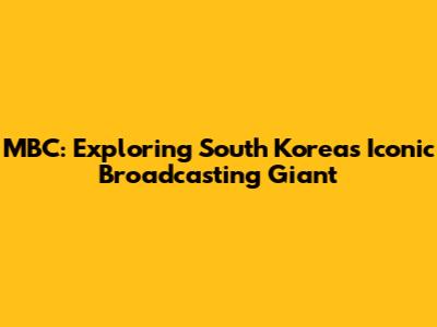 MBC: Exploring South Korea's Iconic Broadcasting Giant