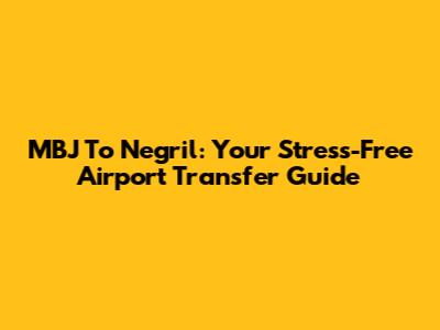 MBJ To Negril: Your Stress-Free Airport Transfer Guide