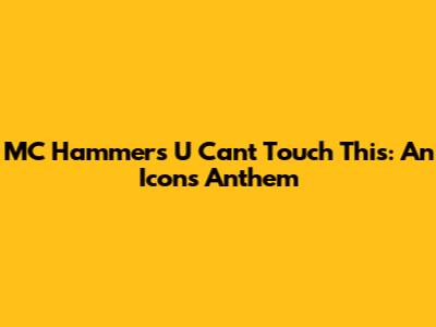 MC Hammer's "U Can't Touch This": An Icon's Anthem