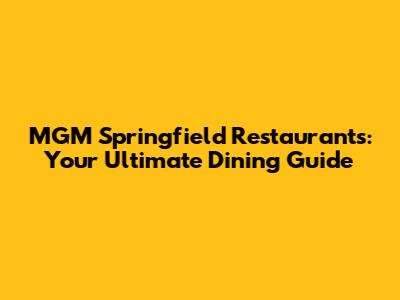 MGM Springfield Restaurants: Your Ultimate Dining Guide