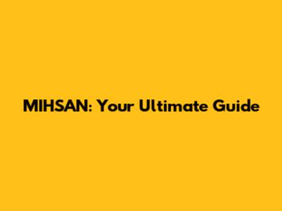 MIHSAN: Your Ultimate Guide