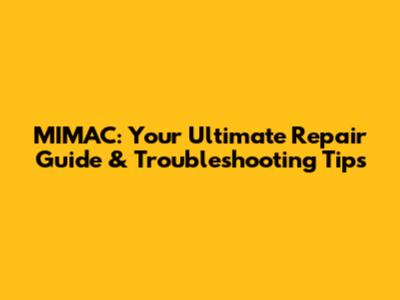 MIMAC: Your Ultimate Repair Guide & Troubleshooting Tips
