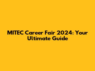 MITEC Career Fair 2024: Your Ultimate Guide
