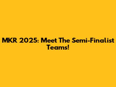 MKR 2025: Meet The Semi-Finalist Teams!