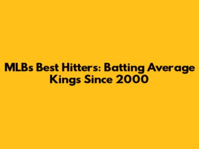 MLB's Best Hitters: Batting Average Kings Since 2000