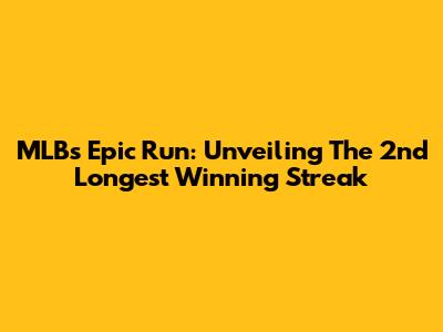 MLB's Epic Run: Unveiling The 2nd Longest Winning Streak