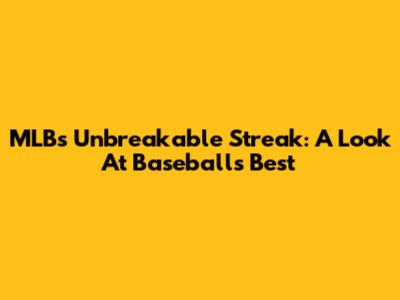 MLB's Unbreakable Streak: A Look At Baseball's Best