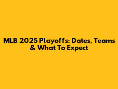MLB 2025 Playoffs: Dates, Teams & What To Expect