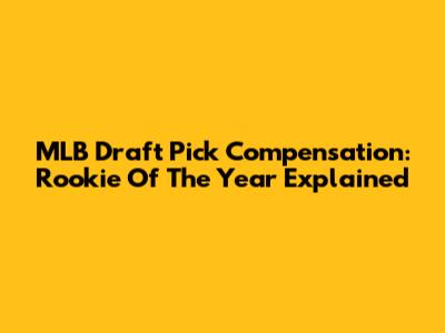 MLB Draft Pick Compensation: Rookie Of The Year Explained