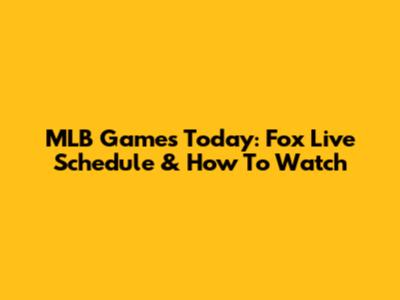 MLB Games Today: Fox Live Schedule & How To Watch