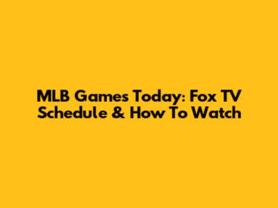 MLB Games Today: Fox TV Schedule & How To Watch