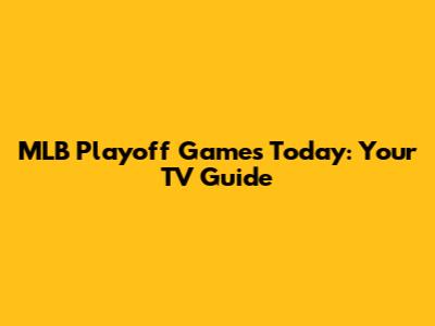 MLB Playoff Games Today: Your TV Guide