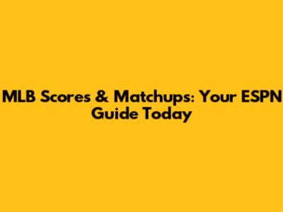 MLB Scores & Matchups: Your ESPN Guide Today
