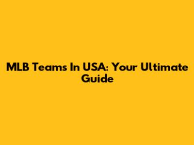 MLB Teams In USA: Your Ultimate Guide