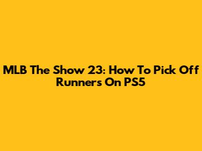 MLB The Show 23: How To Pick Off Runners On PS5