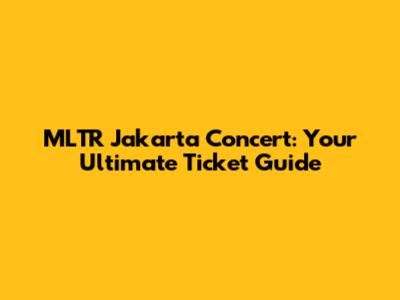 MLTR Jakarta Concert: Your Ultimate Ticket Guide