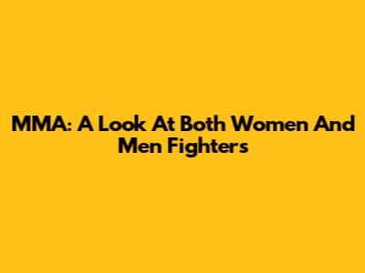 MMA: A Look At Both Women And Men Fighters