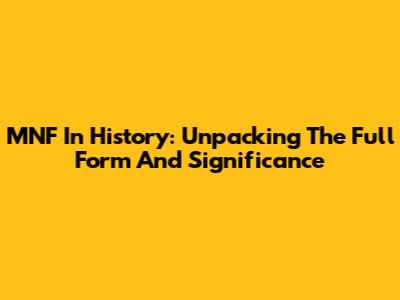 MNF In History: Unpacking The Full Form And Significance