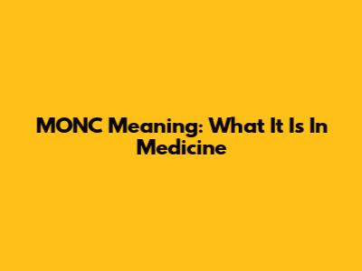 MONC Meaning: What It Is In Medicine