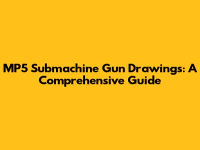 MP5 Submachine Gun Drawings: A Comprehensive Guide