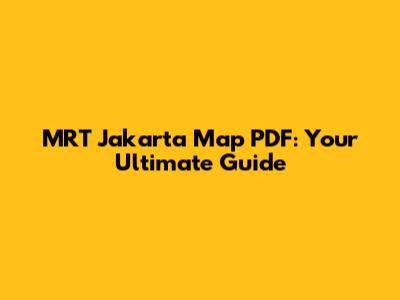 MRT Jakarta Map PDF: Your Ultimate Guide