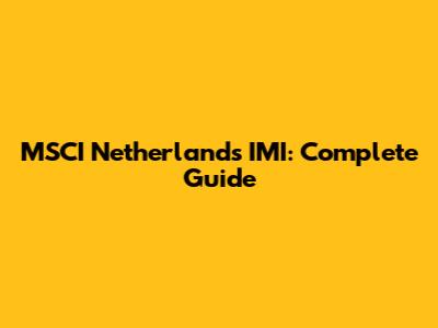 MSCI Netherlands IMI: Complete Guide