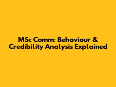 MSc Comm: Behaviour & Credibility Analysis Explained