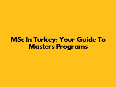 MSc In Turkey: Your Guide To Master's Programs