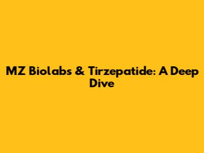 MZ Biolabs & Tirzepatide: A Deep Dive