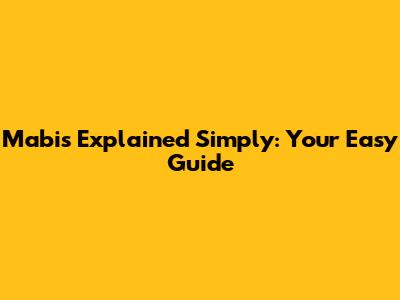 Mabis Explained Simply: Your Easy Guide