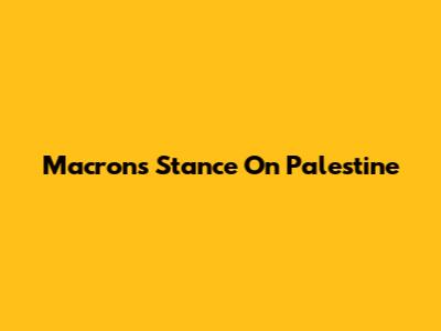 Macron's Stance On Palestine