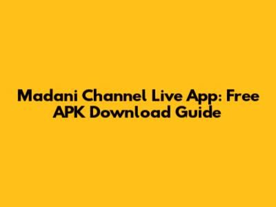 Madani Channel Live App: Free APK Download Guide