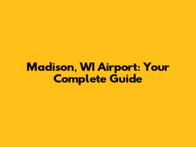 Madison, WI Airport: Your Complete Guide