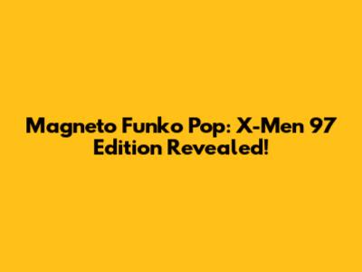 Magneto Funko Pop: X-Men '97 Edition Revealed!
