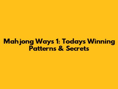 Mahjong Ways 1: Today's Winning Patterns & Secrets