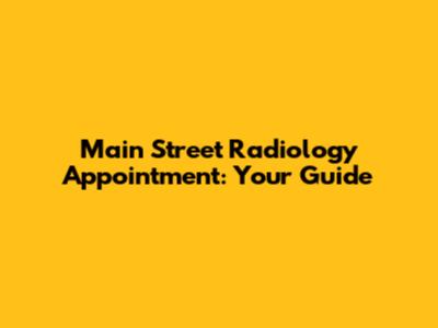 Main Street Radiology Appointment: Your Guide