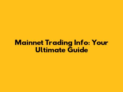 Mainnet Trading Info: Your Ultimate Guide