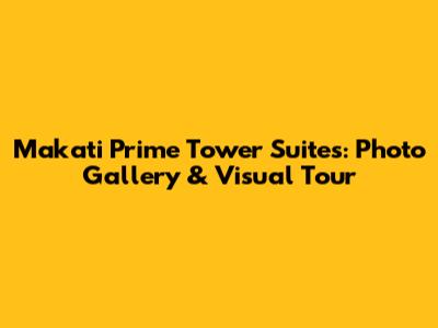 Makati Prime Tower Suites: Photo Gallery & Visual Tour
