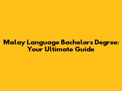 Malay Language Bachelor's Degree: Your Ultimate Guide