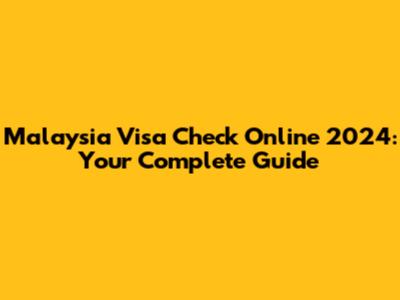 Malaysia Visa Check Online 2024: Your Complete Guide