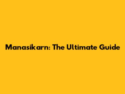 Manasikarn: The Ultimate Guide
