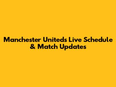 Manchester United's Live Schedule & Match Updates