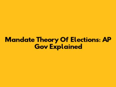 Mandate Theory Of Elections: AP Gov Explained