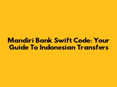Mandiri Bank Swift Code: Your Guide To Indonesian Transfers